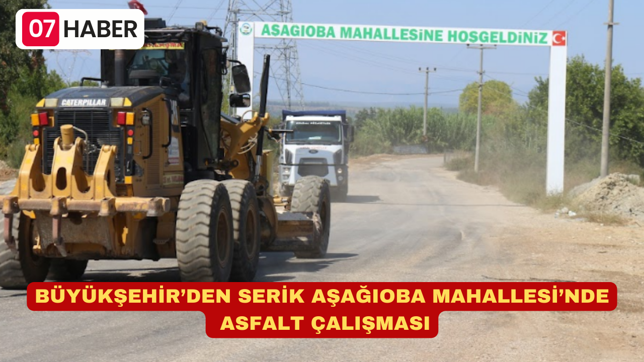 BÜYÜKŞEHİR’DEN SERİK AŞAĞIOBA MAHALLESİ’NDE ASFALT ÇALIŞMASI