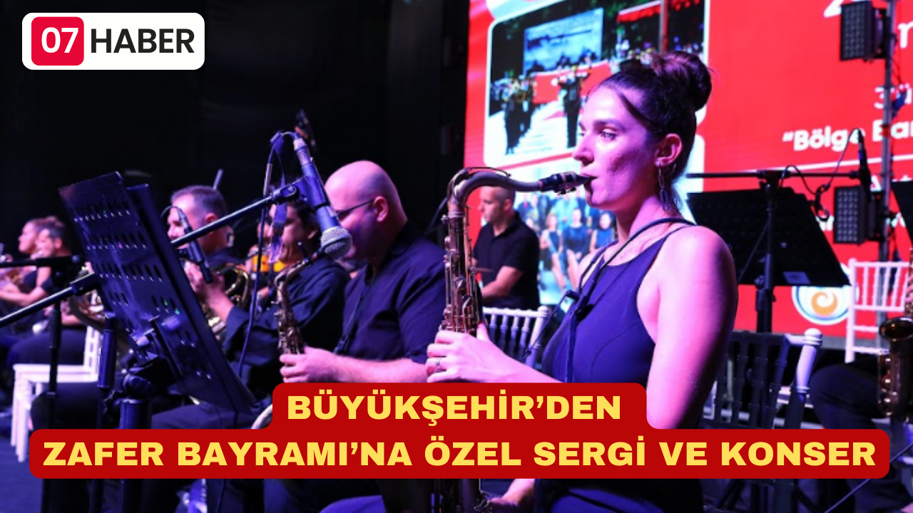 BÜYÜKŞEHİR’DEN ZAFER BAYRAMI’NA ÖZEL SERGİ VE KONSER