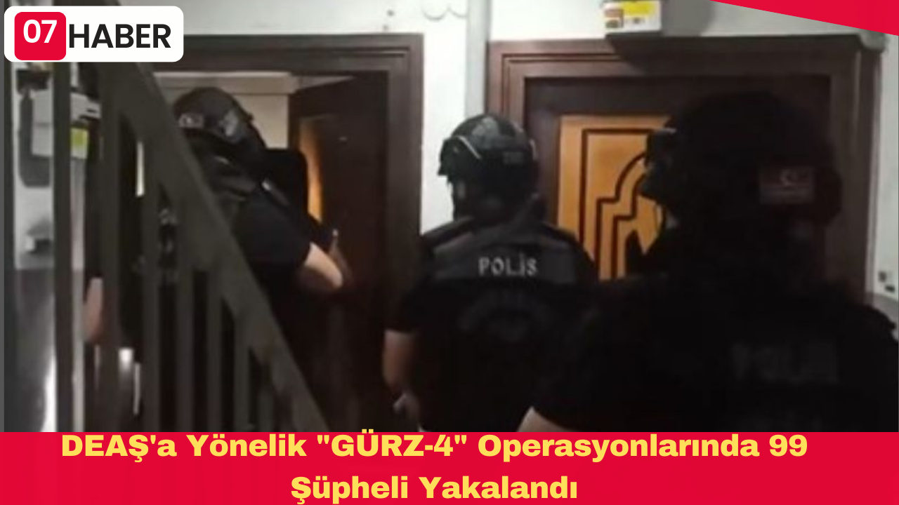 DEAŞ'a Yönelik "GÜRZ-4" Operasyonlarında 99 Şüpheli Yakalandı