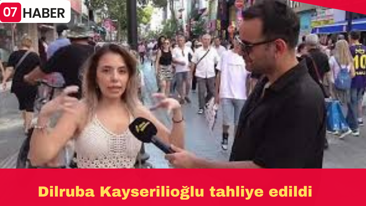 Dilruba Kayserilioğlu tahliye edildi