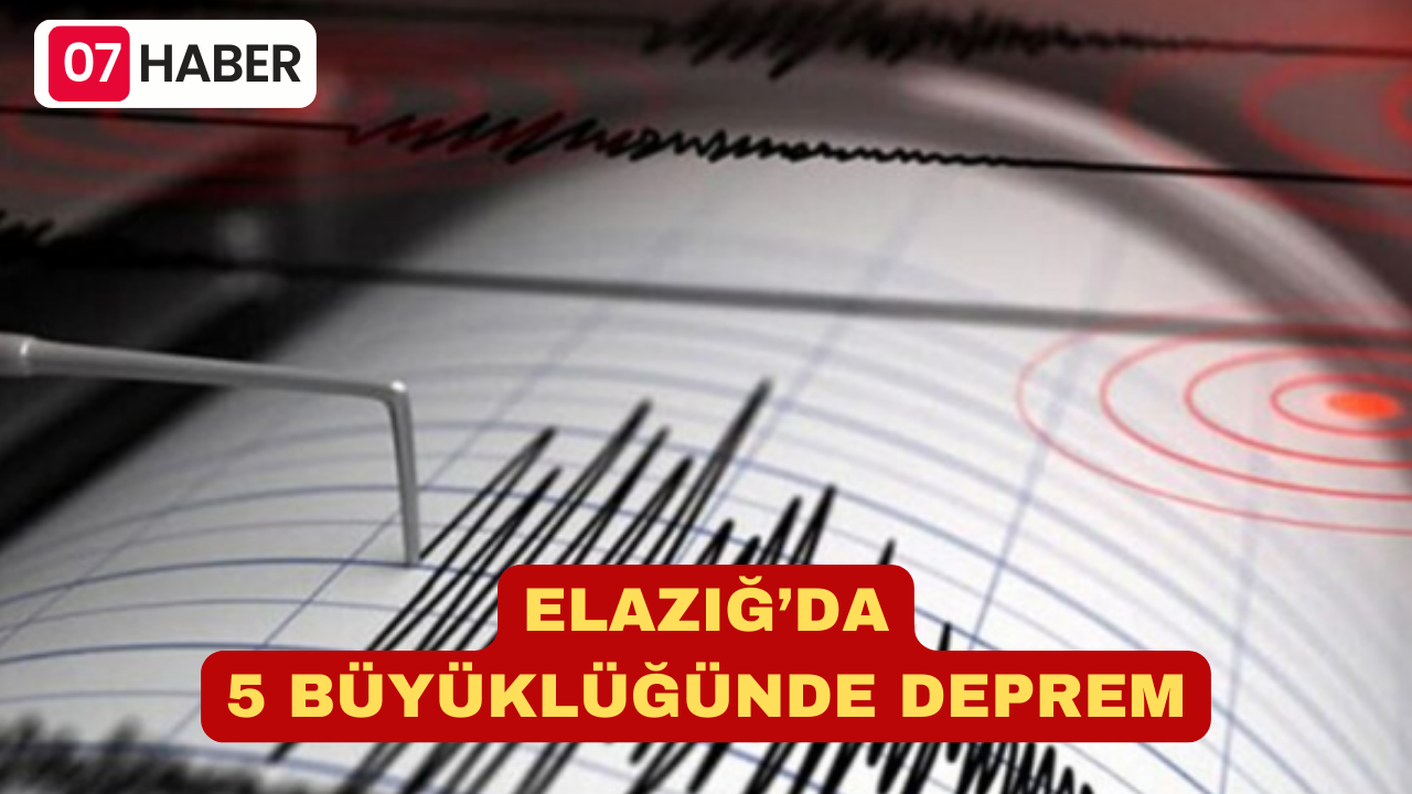 ELAZIĞ’DA 5 BÜYÜKLÜĞÜNDE DEPREM