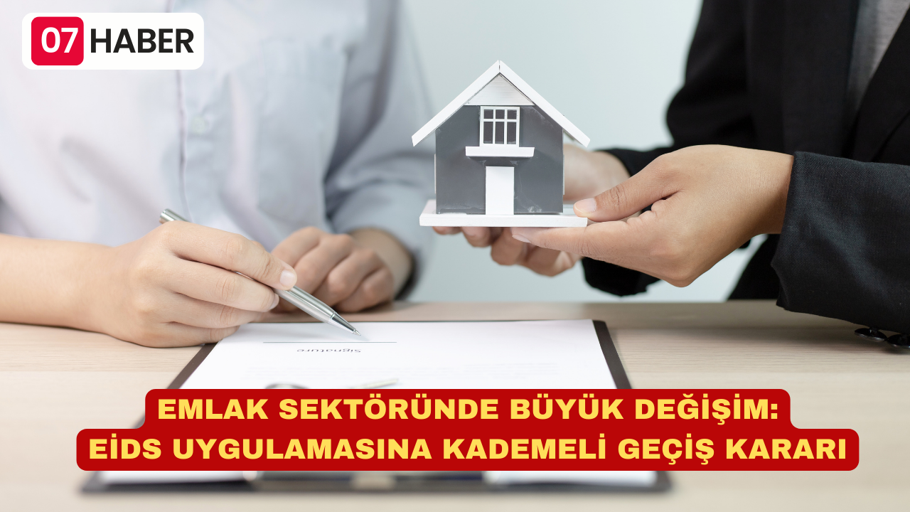 EMLAK SEKTÖRÜNDE BÜYÜK DEĞİŞİM: EİDS UYGULAMASINA KADEMELİ GEÇİŞ KARARI