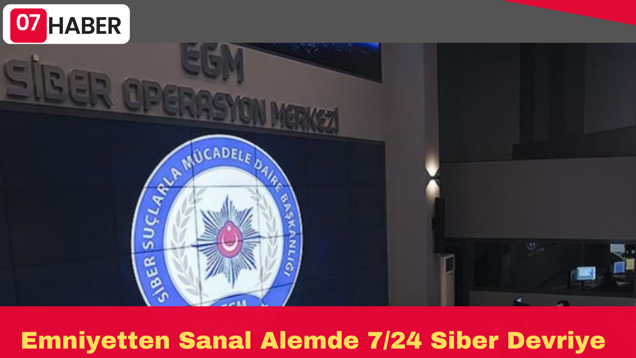 Emniyetten Sanal Alemde 7/24 Siber Devriye