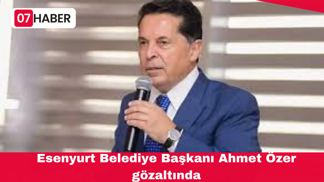 Esenyurt Belediye Başkanı Ahmet Özer gözaltında