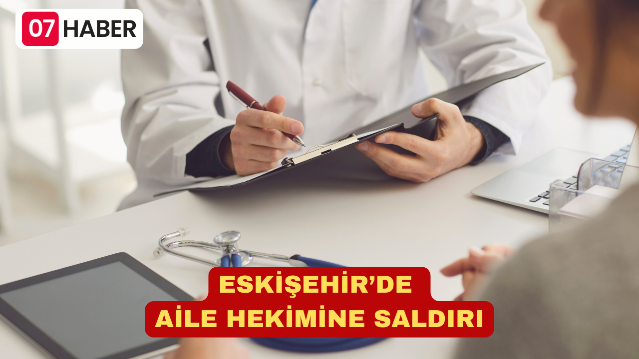 ESKİŞEHİR’DE AİLE HEKİMİNE SALDIRI