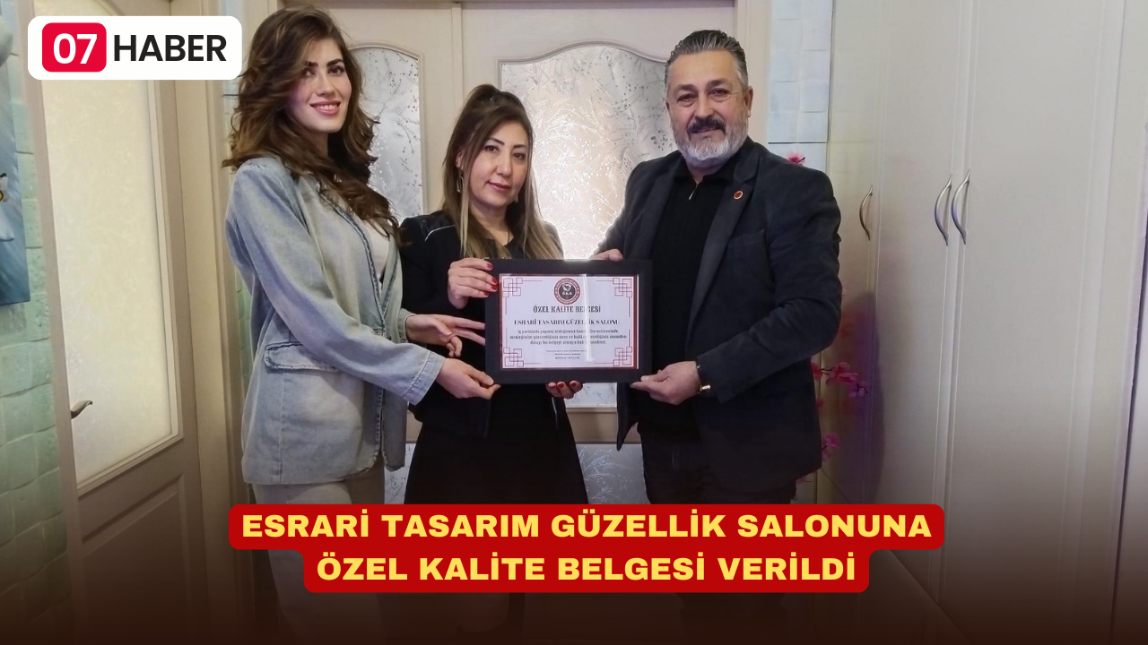 ESRARİ TASARIM GÜZELLİK SALONUNA ÖZEL KALİTE BELGESİ VERİLDİ