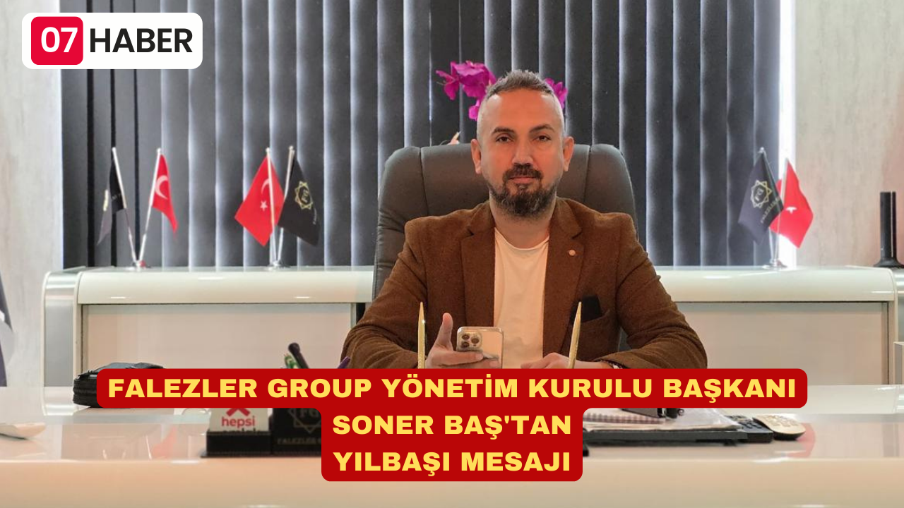 FALEZLER GROUP YÖNETİM KURULU BAŞKANI SONER BAŞ'TAN YILBAŞI MESAJI