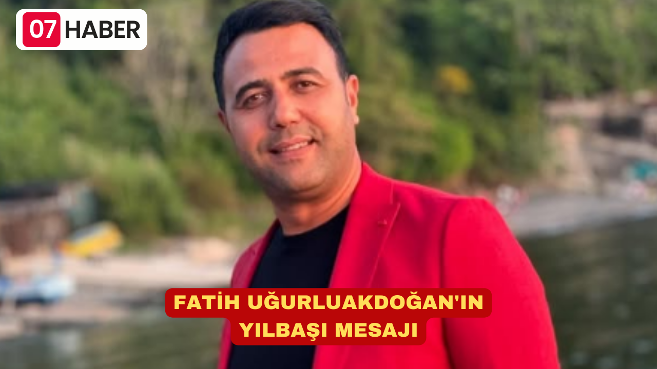 FATİH UĞURLUAKDOĞAN'IN YILBAŞI MESAJI