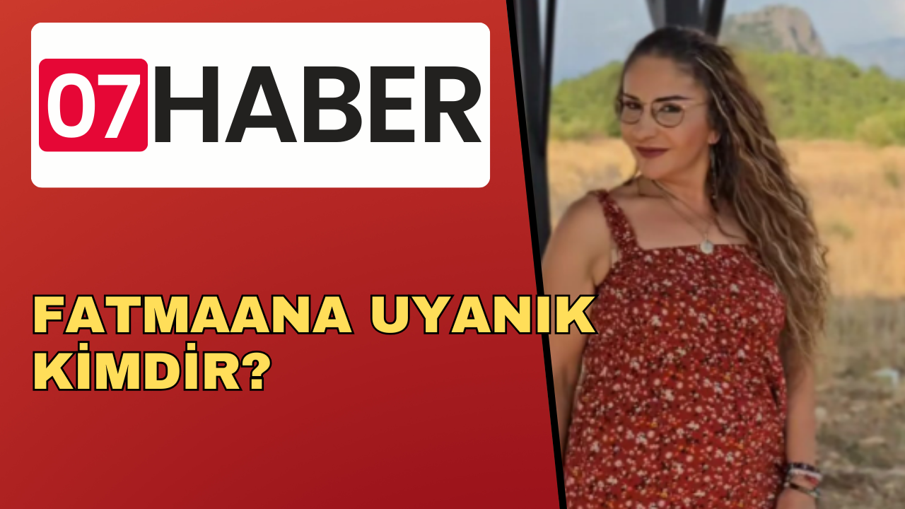 FATMAANA UYANIK KİMDİR?