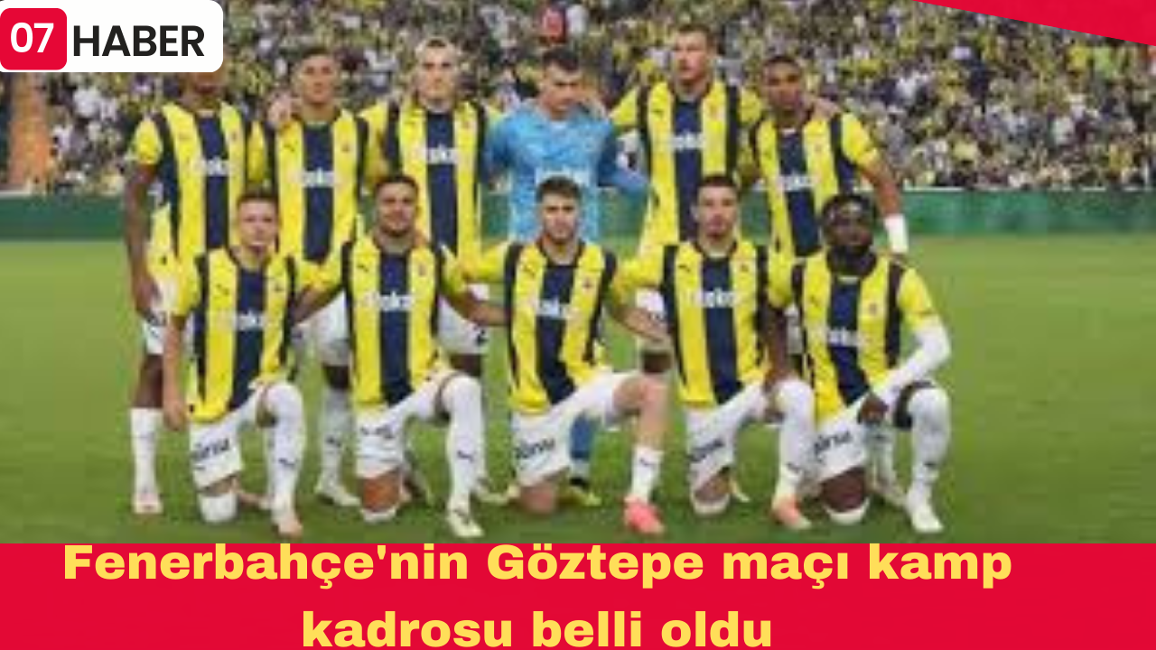 Fenerbahçe'nin Göztepe maçı kamp kadrosu belli oldu