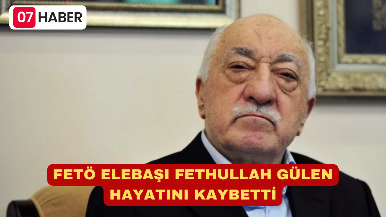 FETÖ ELEBAŞI FETHULLAH GÜLEN HAYATINI KAYBETTİ