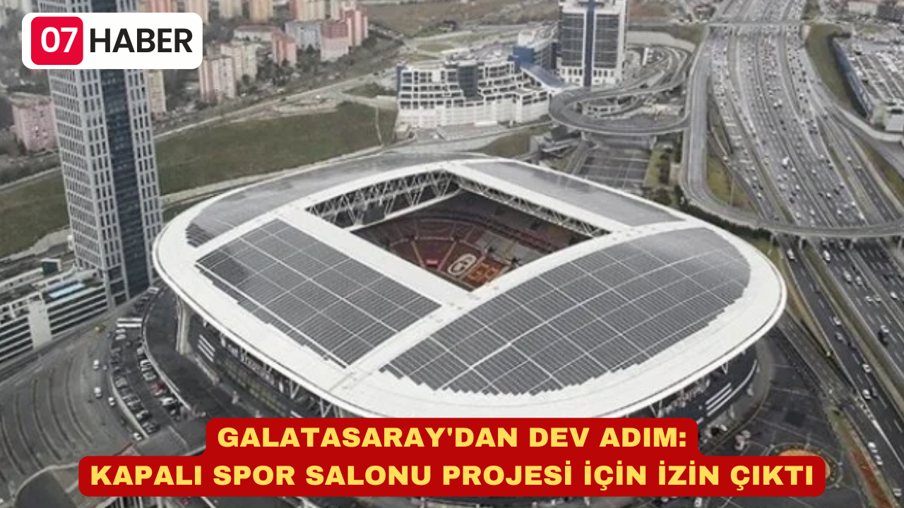 GALATASARAY'DAN DEV ADIM: KAPALI SPOR SALONU PROJESİ İÇİN İZİN ÇIKTI