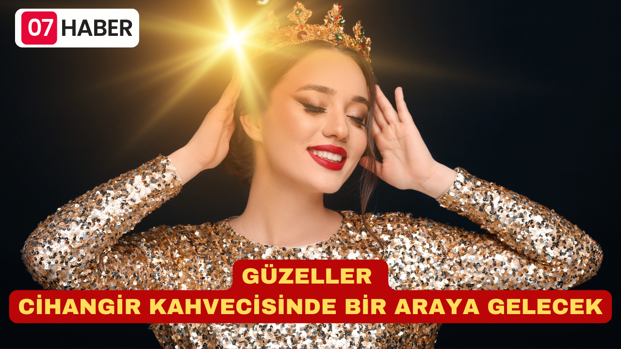 GÜZELLER CİHANGİR KAHVECİSİNDE BİR ARAYA GELECEK