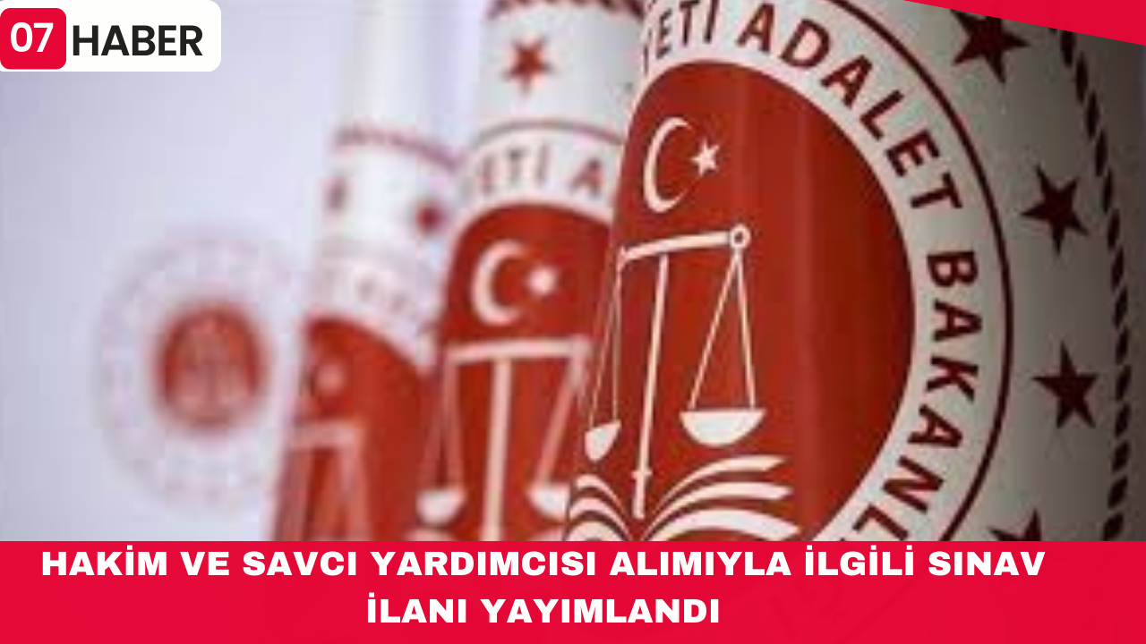 HAKİM VE SAVCI YARDIMCISI ALIMIYLA İLGİLİ SINAV İLANI YAYIMLANDI