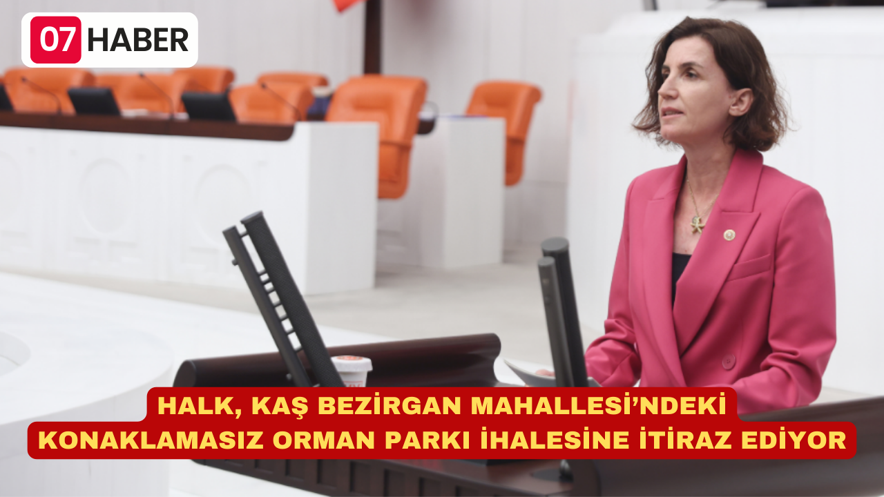 HALK, KAŞ BEZİRGAN MAHALLESİ’NDEKİ KONAKLAMASIZ ORMAN PARKI İHALESİNE İTİRAZ EDİYOR