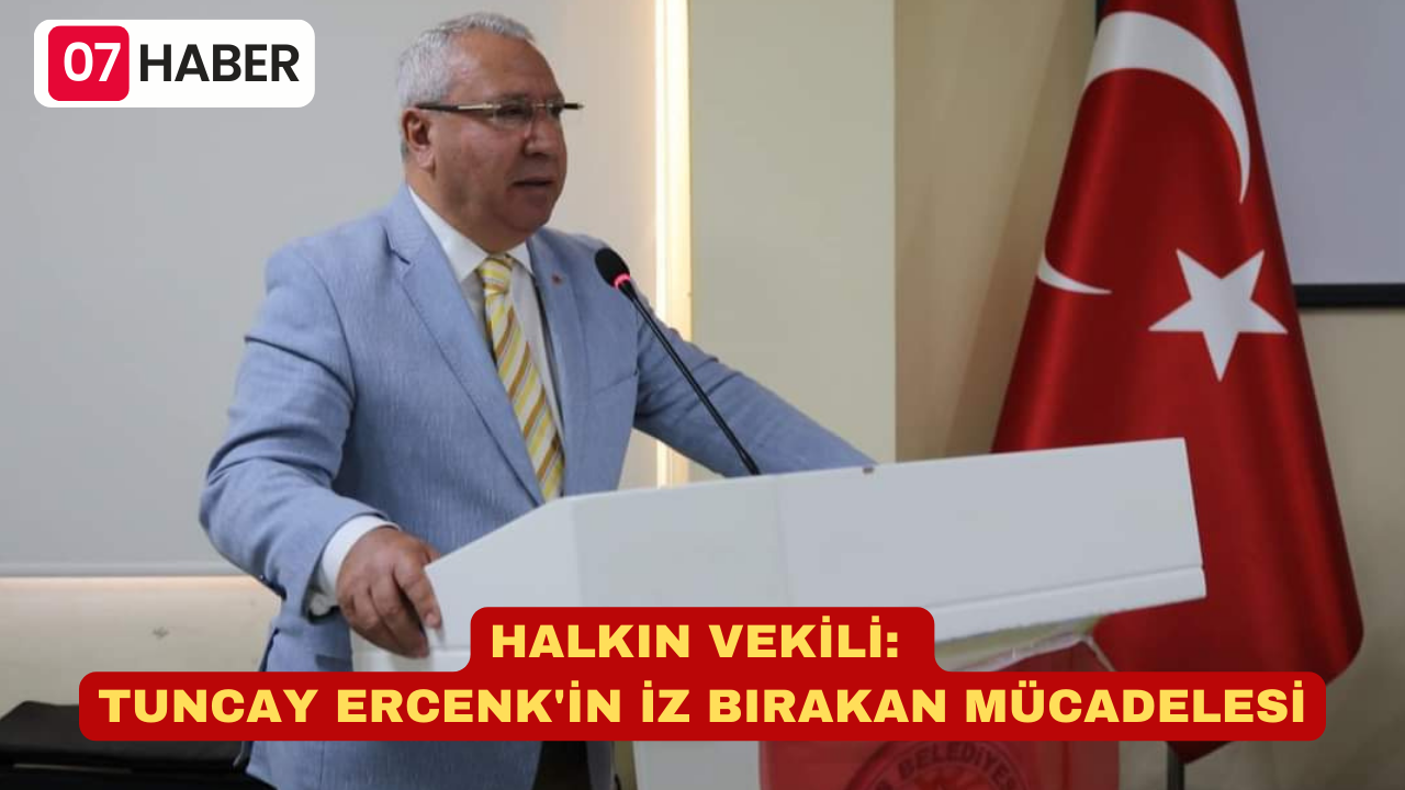 HALKIN VEKİLİ: TUNCAY ERCENK'İN İZ BIRAKAN MÜCADELESİ