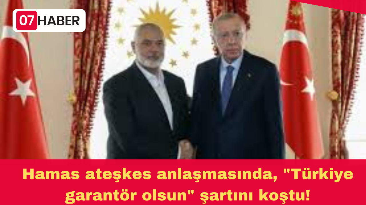 Hamas ateşkes anlaşmasında, "Türkiye garantör olsun" şartını koştu!