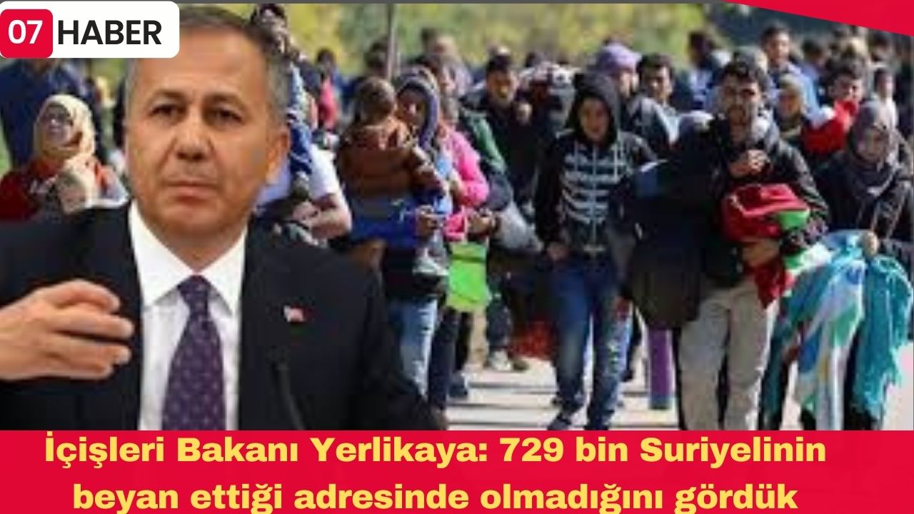 İçişleri Bakanı Yerlikaya: 729 bin Suriyelinin beyan ettiği adresinde olmadığını gördük