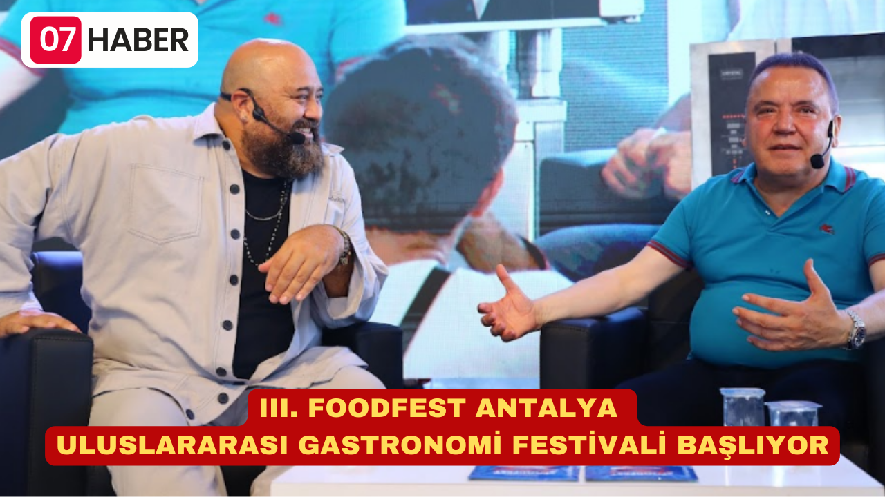 III. FOODFEST ANTALYA ULUSLARARASI GASTRONOMİ FESTİVALİ BAŞLIYOR