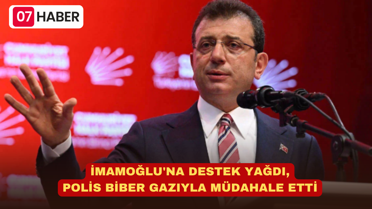 İMAMOĞLU'NA DESTEK YAĞDI, POLİS BİBER GAZIYLA MÜDAHALE ETTİ