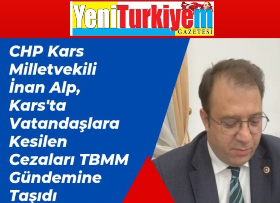 İnan Alp, Kars'ta Vatandaşlara Kesilen Cezaları TBMM Gündemine Taşıdı