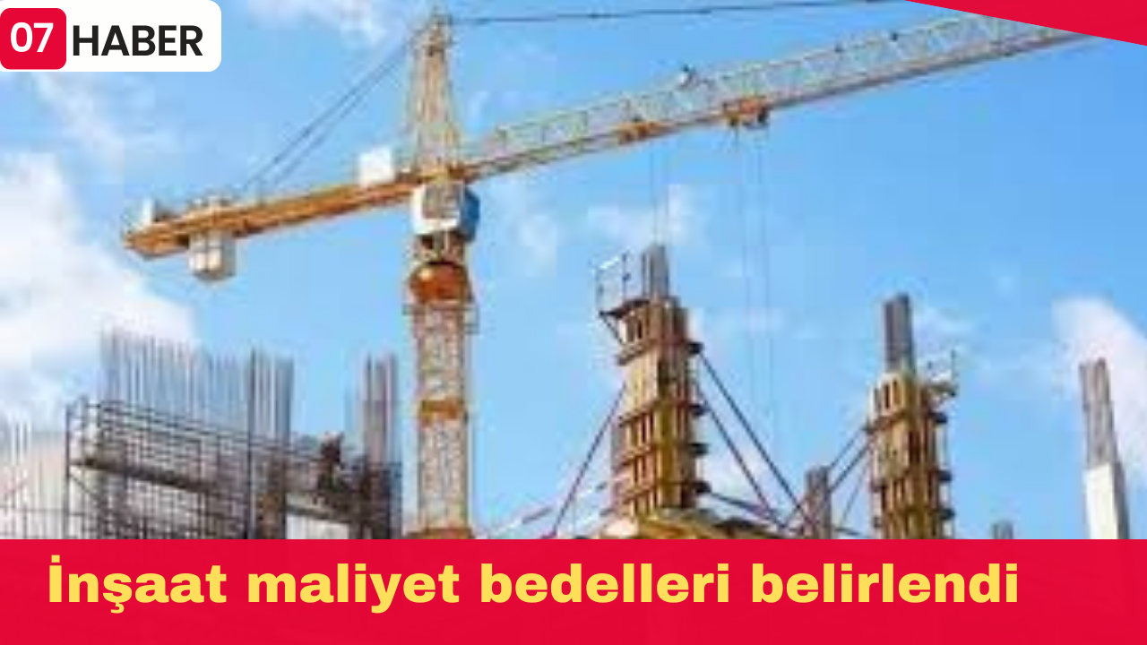 İnşaat maliyet bedelleri belirlendi