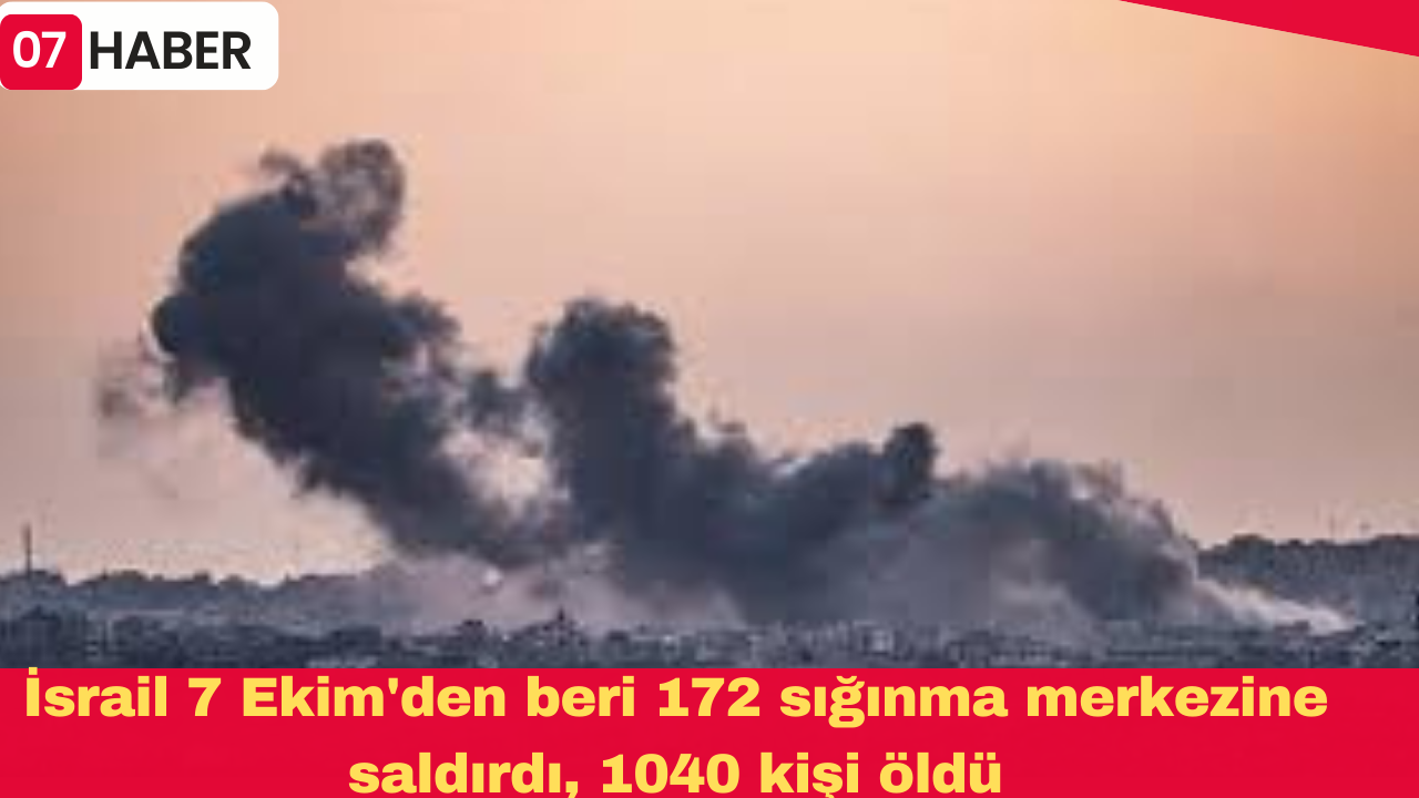 İsrail 7 Ekim'den beri 172 sığınma merkezine saldırdı, 1040 kişi öldü