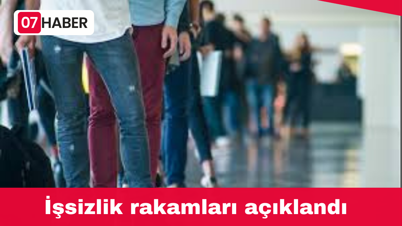 İşsizlik rakamları açıklandı