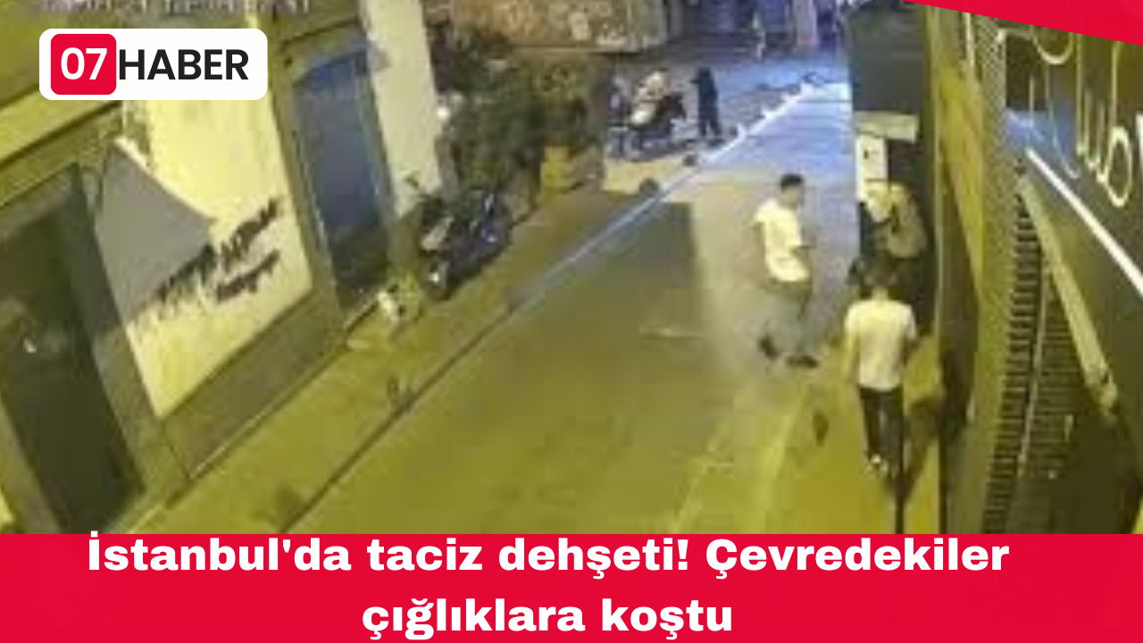 İstanbul'da taciz dehşeti! Çevredekiler çığlıklara koştu