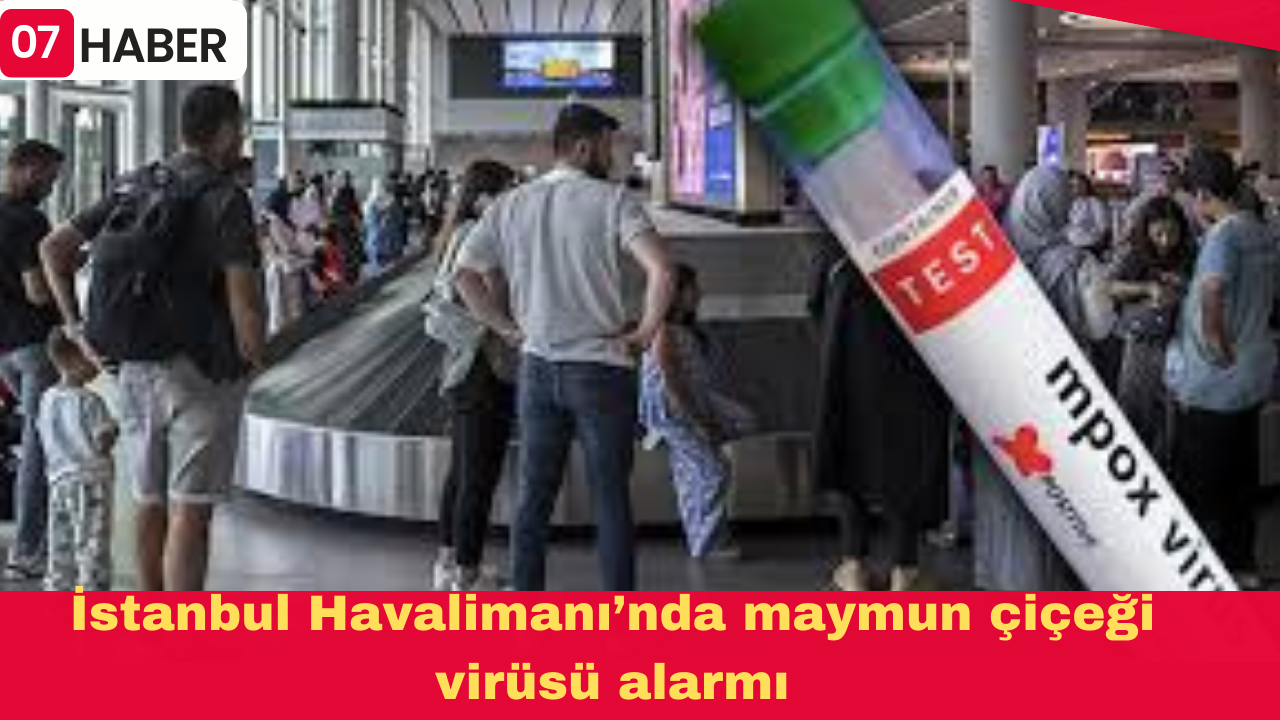 İstanbul Havalimanı’nda maymun çiçeği virüsü alarmı