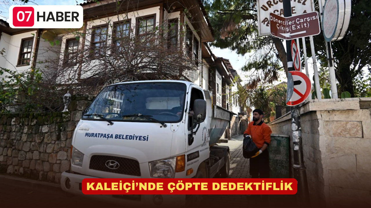 KALEİÇİ’NDE ÇÖPTE DEDEKTİFLİK