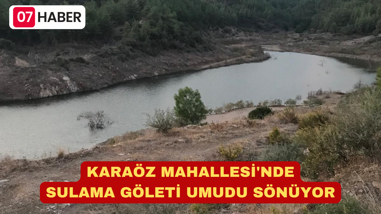 KARAÖZ MAHALLESİ'NDE SULAMA GÖLETİ UMUDU SÖNÜYOR