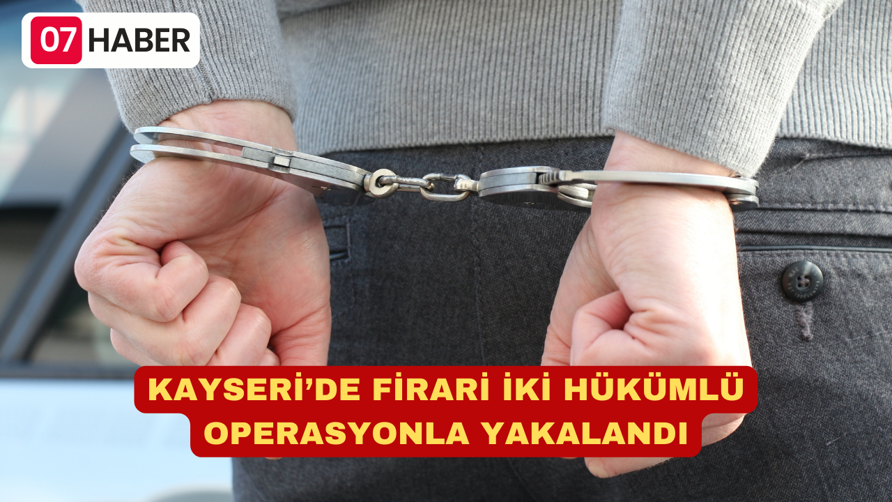 KAYSERİ’DE FİRARİ İKİ HÜKÜMLÜ OPERASYONLA YAKALANDI