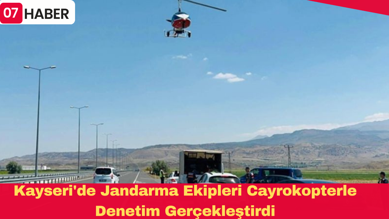 Kayseri'de Jandarma Ekipleri Cayrokopterle Denetim Gerçekleştirdi