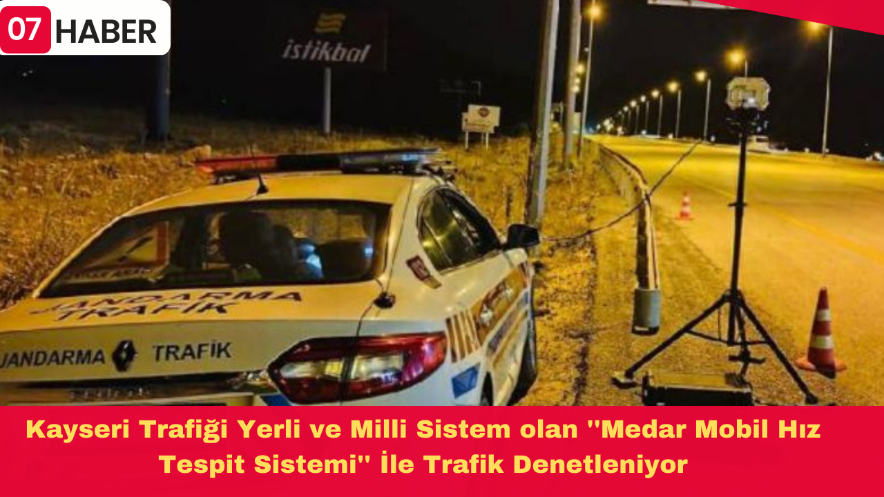 Kayseri Trafiği Yerli ve Milli Sistem olan ''Medar Mobil Hız Tespit Sistemi'' İle Trafik Denetleniyor