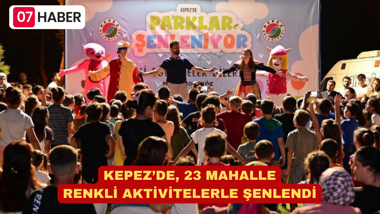 KEPEZ’DE, 23 MAHALLE RENKLİ AKTİVİTELERLE ŞENLENDİ