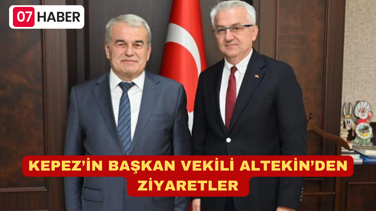 KEPEZ’İN BAŞKAN VEKİLİ ALTEKİN’DEN ZİYARETLER