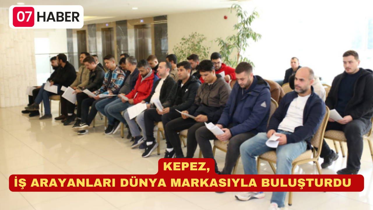 KEPEZ, İŞ ARAYANLARI DÜNYA MARKASIYLA BULUŞTURDU