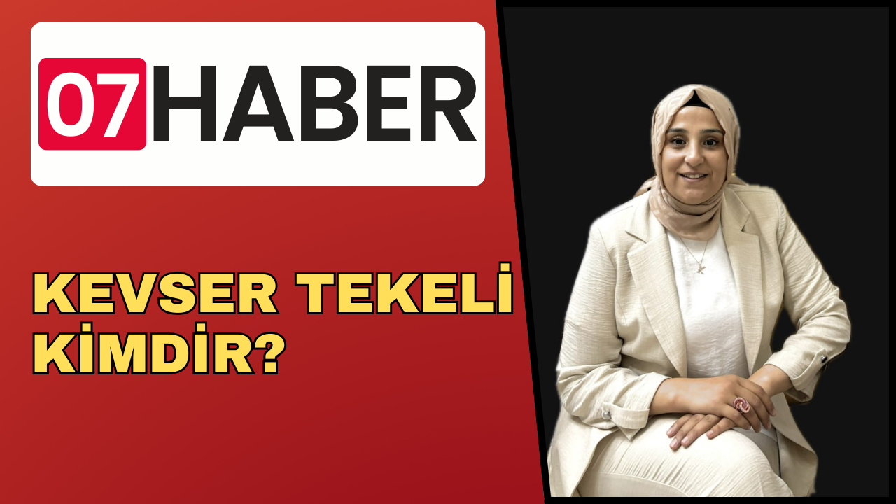 KEVSER TEKELİ KİMDİR?