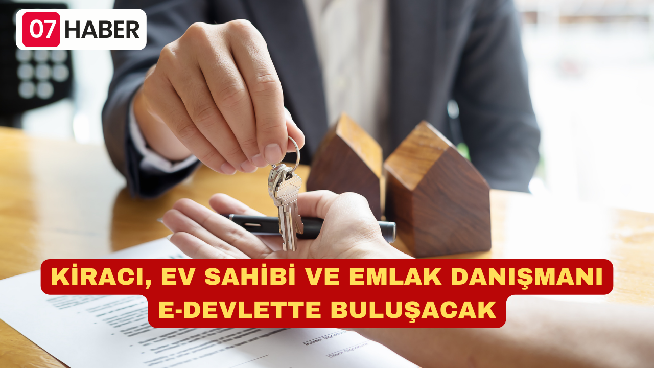 KİRACI, EV SAHİBİ VE EMLAK DANIŞMANI E-DEVLETTE BULUŞACAK