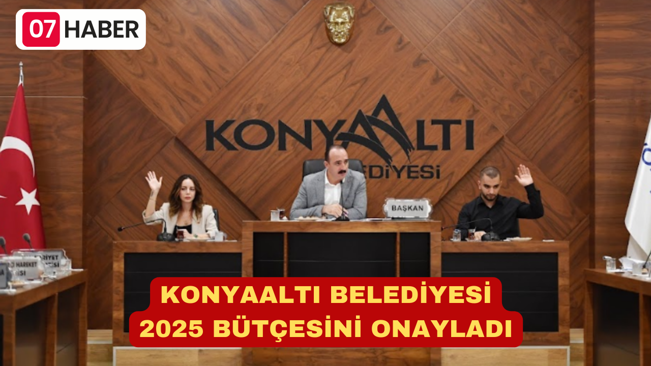 KONYAALTI BELEDİYESİ 2025 BÜTÇESİNİ ONAYLADI