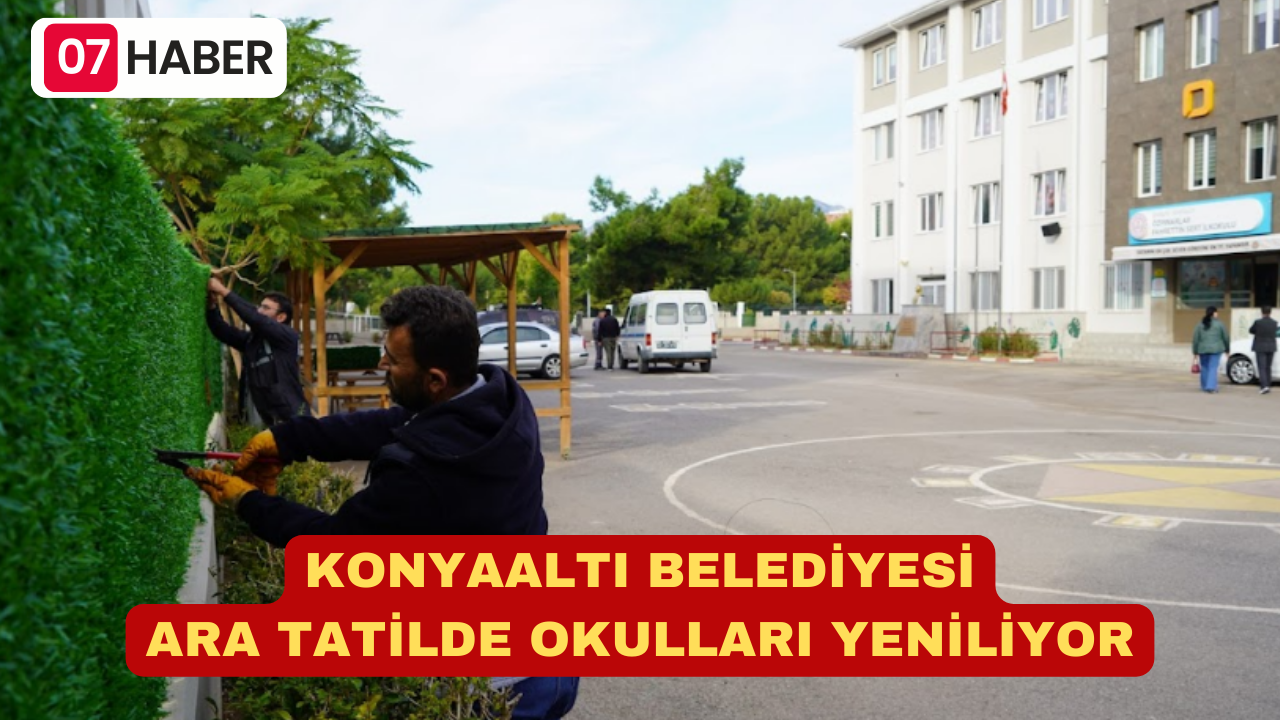 KONYAALTI BELEDİYESİ ARA TATİLDE OKULLARI YENİLİYOR