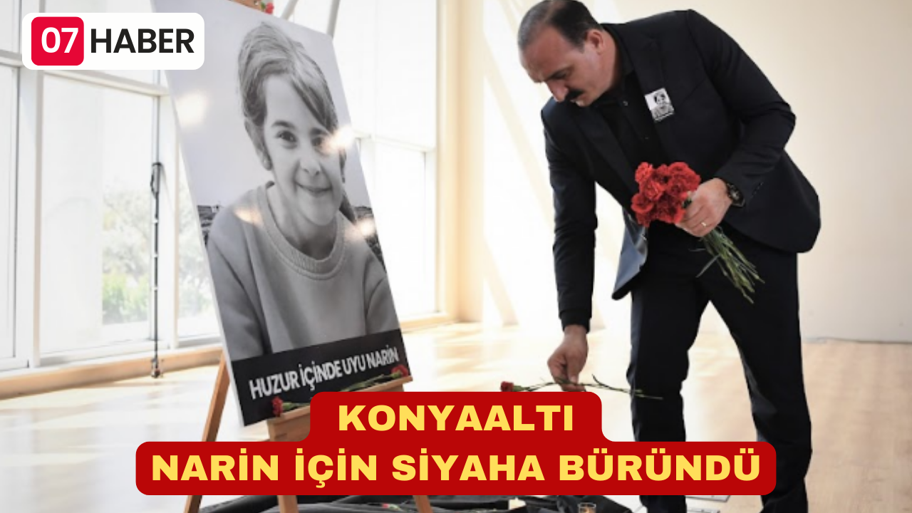 KONYAALTI NARİN İÇİN SİYAHA BÜRÜNDÜ