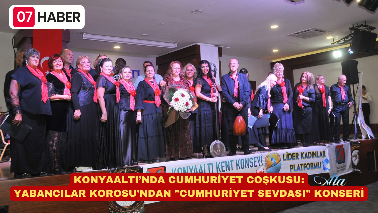 KONYAALTI’NDA CUMHURİYET COŞKUSU: YABANCILAR KOROSU'NDAN "CUMHURİYET SEVDASI" KONSERİ