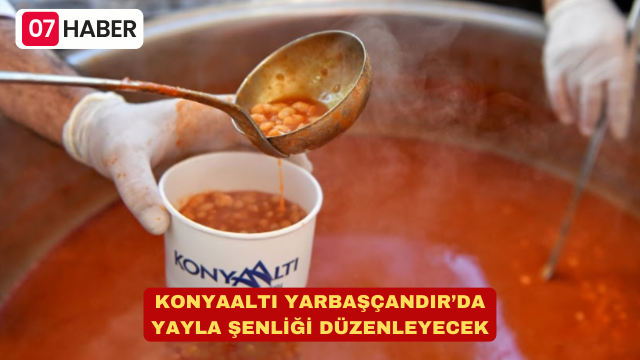 KONYAALTI YARBAŞÇANDIR’DA YAYLA ŞENLİĞİ DÜZENLEYECEK