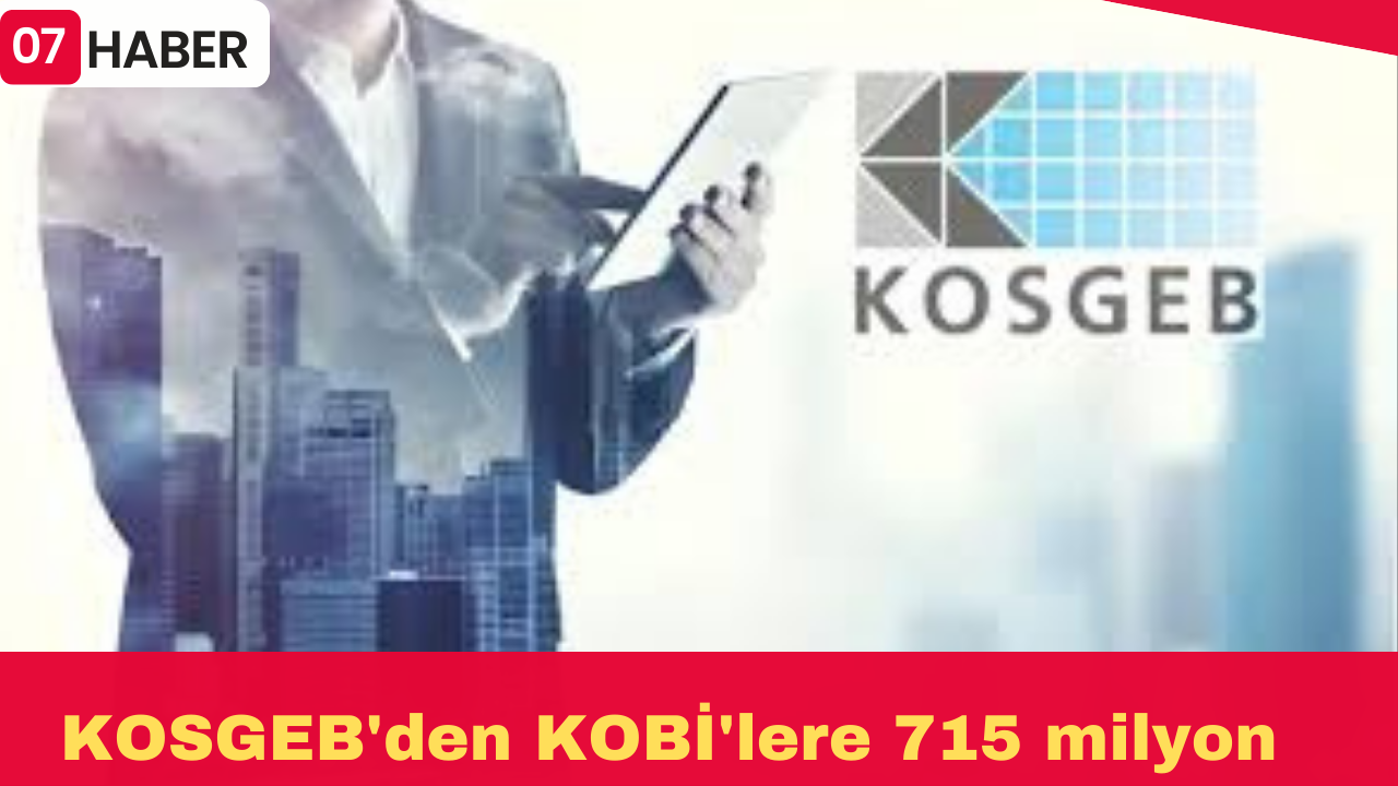 KOSGEB'den KOBİ'lere 715 milyon liralık destek