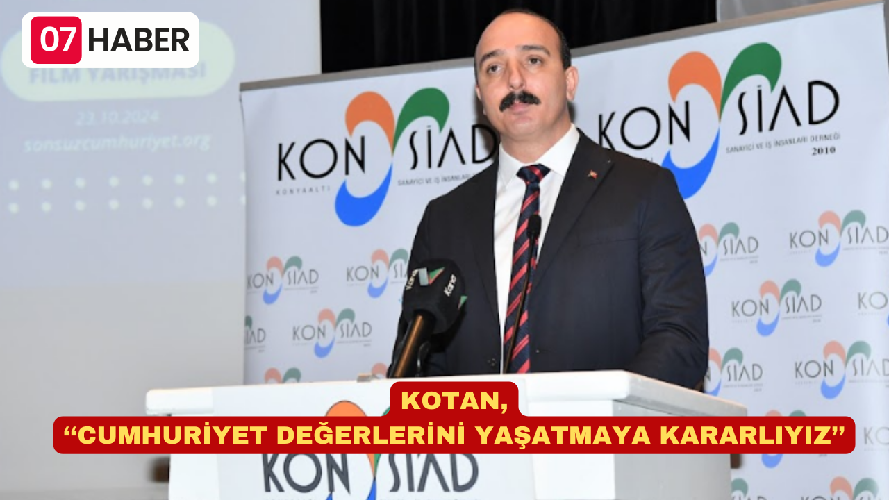 KOTAN, ‘‘CUMHURİYET DEĞERLERİNİ YAŞATMAYA KARARLIYIZ’’