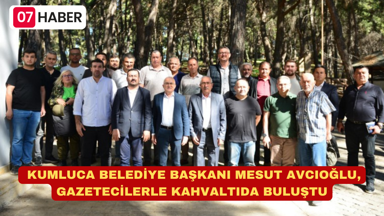 KUMLUCA BELEDİYE BAŞKANI MESUT AVCIOĞLU, GAZETECİLERLE KAHVALTIDA BULUŞTU