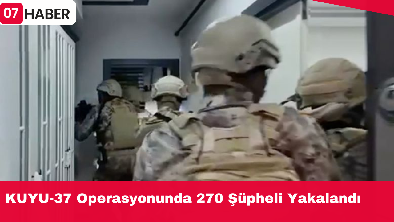 KUYU-37 Operasyonunda 270 Şüpheli Yakalandı