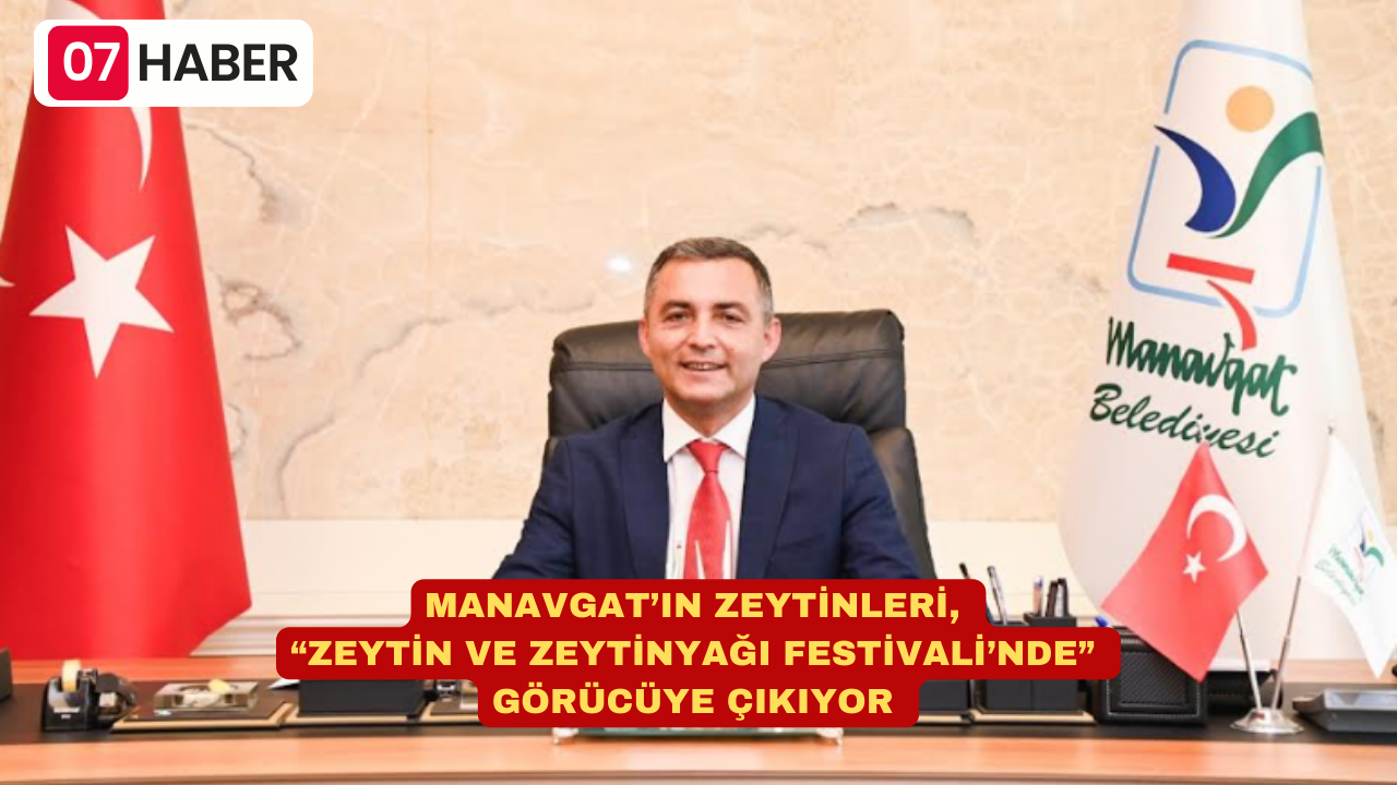 MANAVGAT’IN ZEYTİNLERİ, “ZEYTİN VE ZEYTİNYAĞI FESTİVALİ’NDE” GÖRÜCÜYE ÇIKIYOR